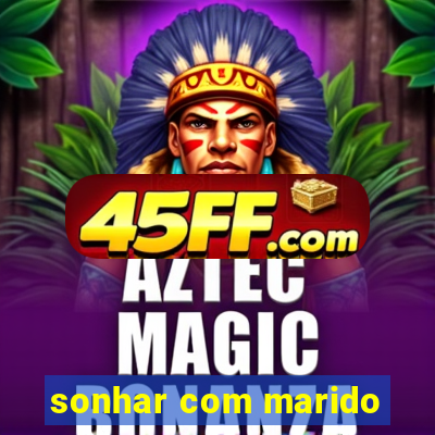 sonhar com marido
